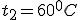 t_2=60^0C