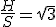 \frac{H}{S}=\sqrt3