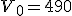 V_0=490