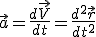 \vec a=\frac{d\vec V}{dt}=\frac{d^2\vec r}{dt^2}